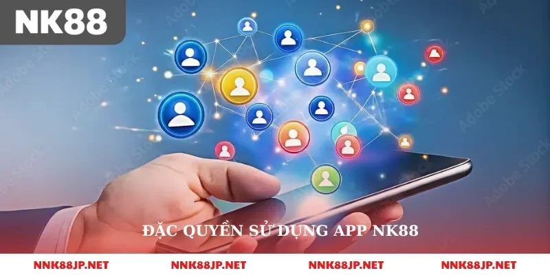 Đặc quyền sử dụng app nk88