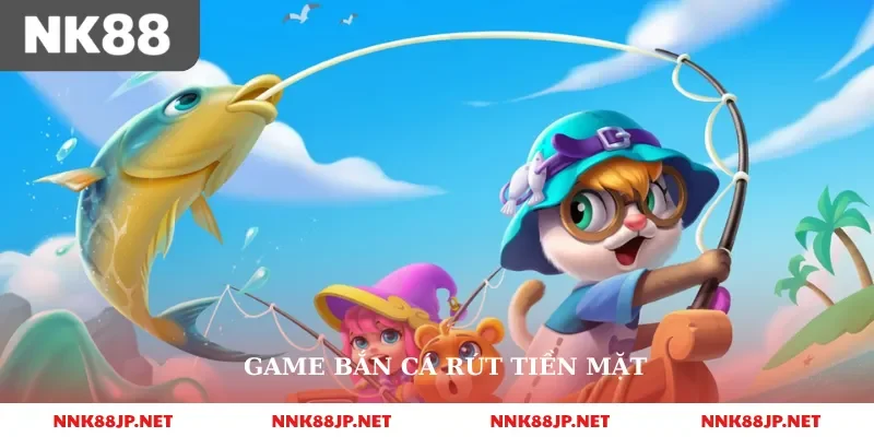 Game Bắn Cá Rút Tiền Mặt